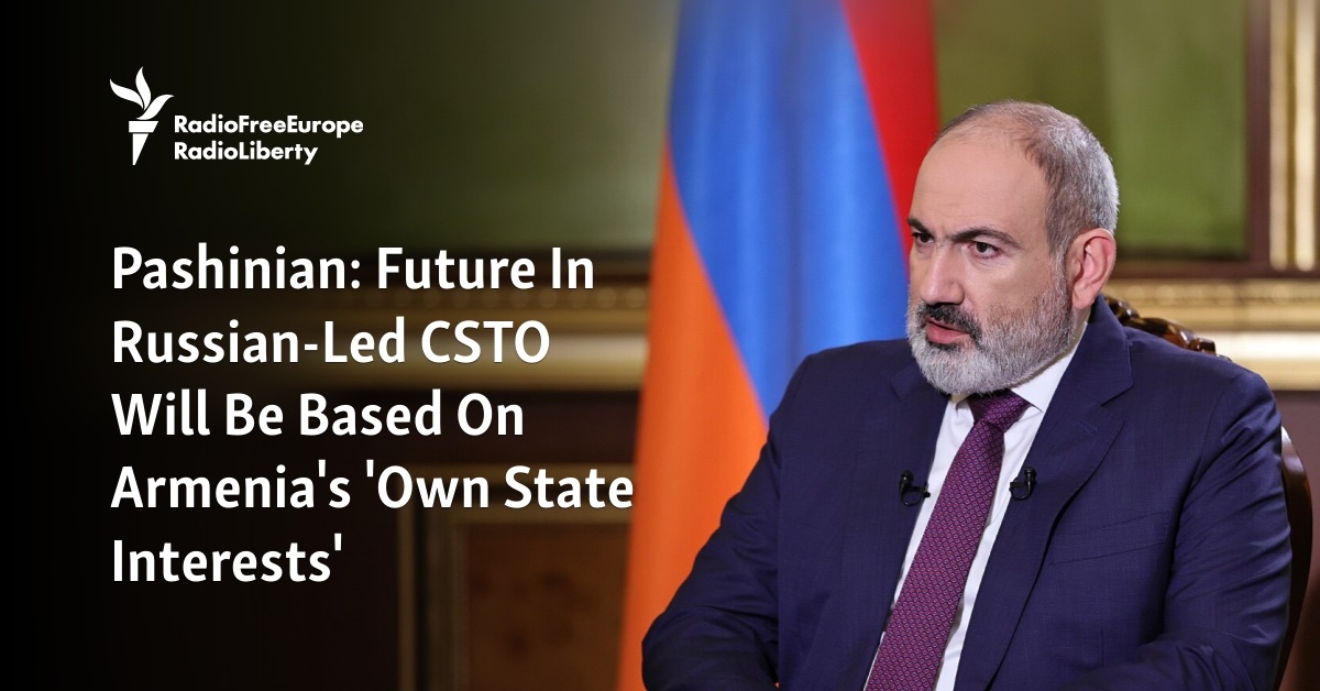 Pashinian: Future In Russian-Led CSTO Will Be Based On Armenia's 'Own State Interests'